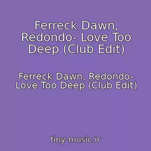 کاور آهنگ Ferreck Dawn, Redondo- Love Too Deep (Club Edit) از Ferreck Dawn, Redondo- Love Too Deep (Club Edit)