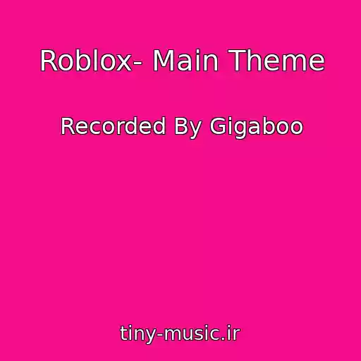 کاور آهنگ Roblox- Main Theme از Recorded By Gigaboo