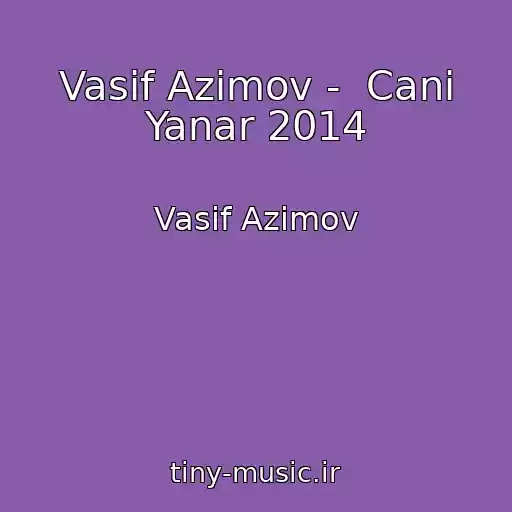 کاور آهنگ Vasif Azimov -  Cani Yanar 2014 از Vasif Azimov