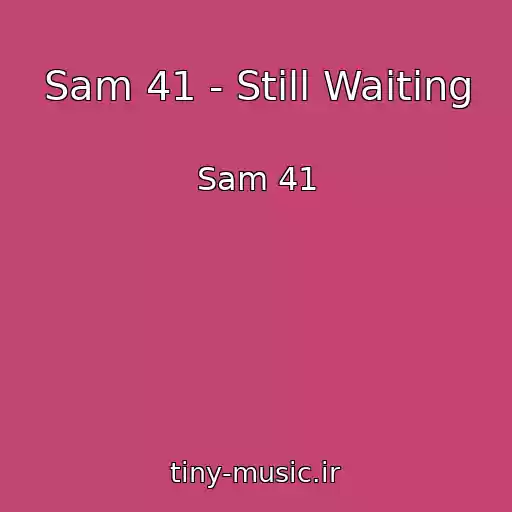 کاور آهنگ Sam 41 - Still Waiting از Sam 41