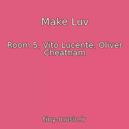کاور آهنگ Make Luv از Room 5, Vito Lucente, Oliver Cheatham