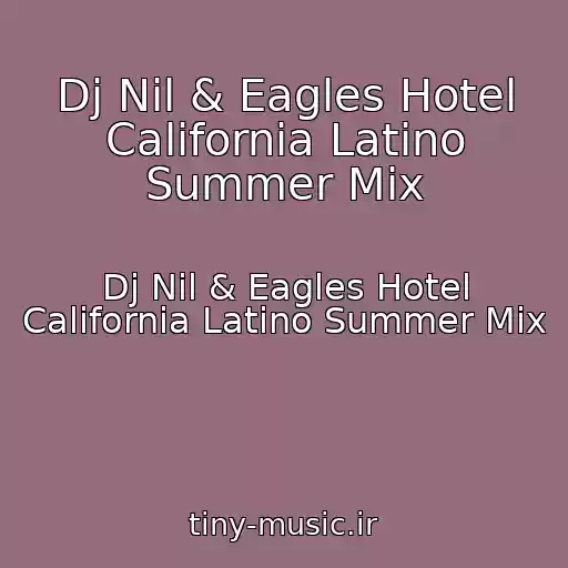 کاور آهنگ Dj Nil & Eagles Hotel California Latino Summer Mix از Dj Nil & Eagles Hotel California Latino Summer Mix