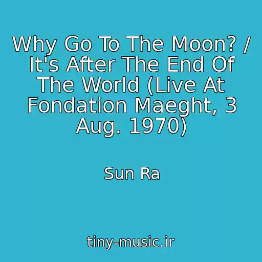 کاور آهنگ Why Go To The Moon? / It's After The End Of The World (Live At Fondation Maeght, 3 Aug. 1970) از Sun Ra
