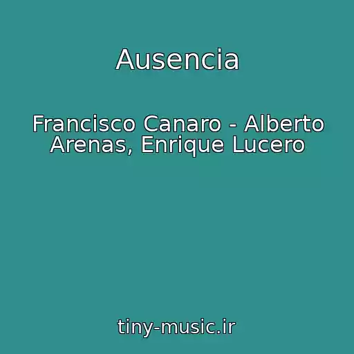 کاور آهنگ Ausencia از Francisco Canaro - Alberto Arenas, Enrique Lucero