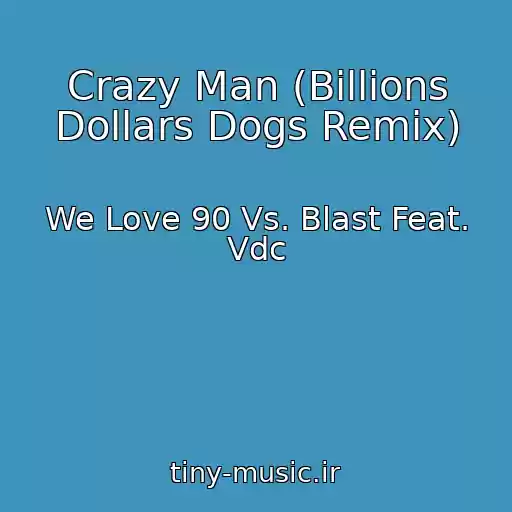 کاور آهنگ Crazy Man (Billions Dollars Dogs Remix) از We Love 90 Vs. Blast Feat. Vdc