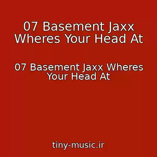 کاور آهنگ 07 Basement Jaxx Wheres Your Head At از 07 Basement Jaxx Wheres Your Head At
