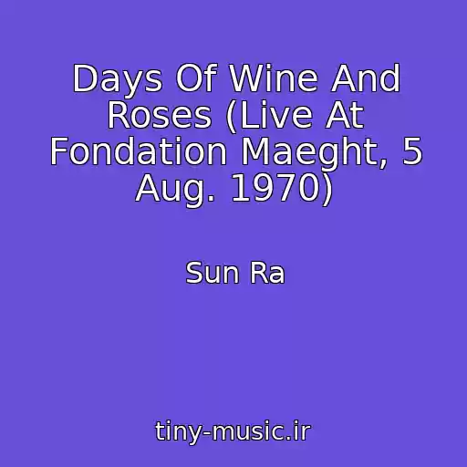 کاور آهنگ Days Of Wine And Roses (Live At Fondation Maeght, 5 Aug. 1970) از Sun Ra
