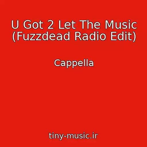 کاور آهنگ U Got 2 Let The Music (Fuzzdead Radio Edit) از Cappella