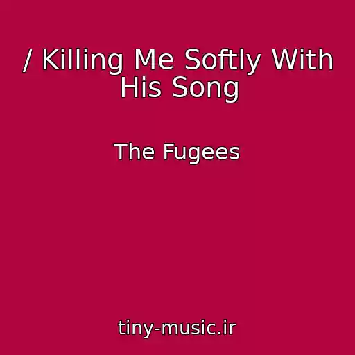 کاور آهنگ / Killing Me Softly With His Song از The Fugees