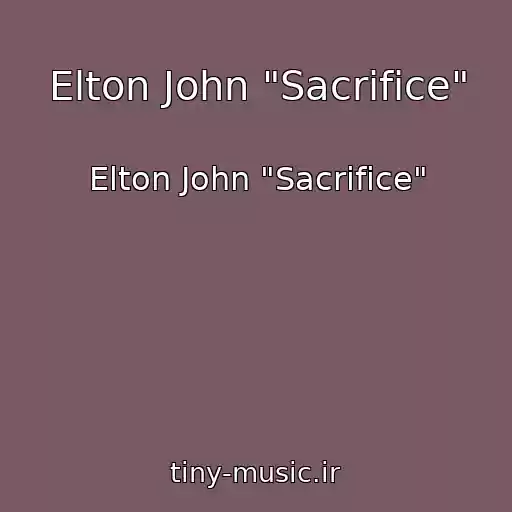 کاور آهنگ Elton John "Sacrifice" از Elton John "Sacrifice"