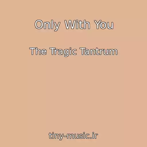 کاور آهنگ Only With You از The Tragic Tantrum