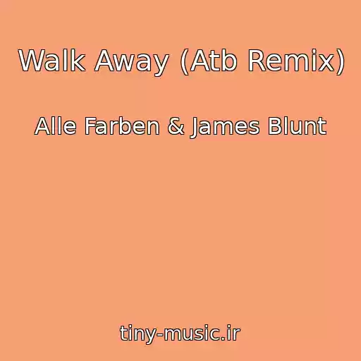 کاور آهنگ Walk Away (Atb Remix) از Alle Farben & James Blunt