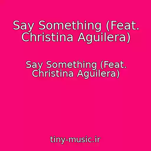 کاور آهنگ Say Something (Feat. Christina Aguilera) از Say Something (Feat. Christina Aguilera)