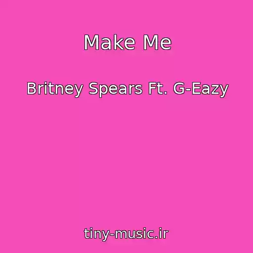 کاور آهنگ Make Me از Britney Spears Ft. G-Eazy