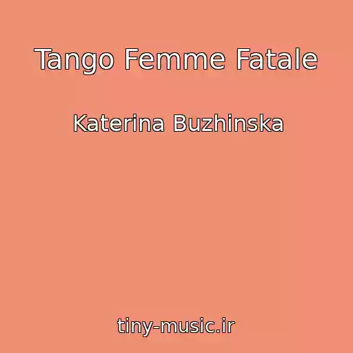 کاور آهنگ Tango Femme Fatale از Katerina Buzhinska