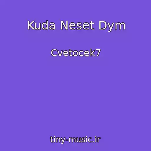 کاور آهنگ Kuda Neset Dym از Cvetocek7