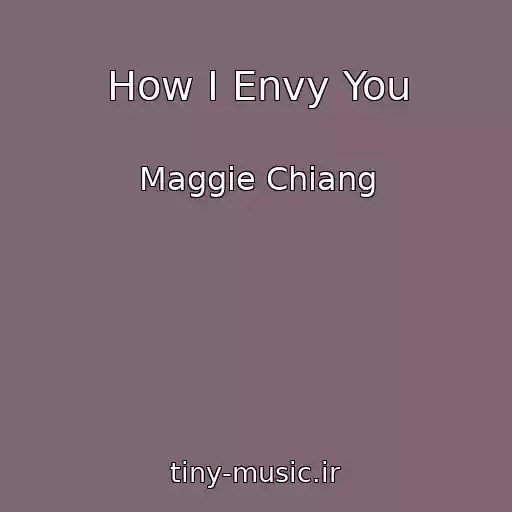 کاور آهنگ How I Envy You از Maggie Chiang