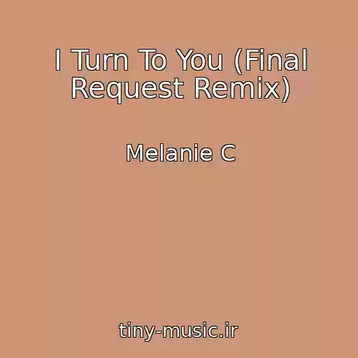 کاور آهنگ I Turn To You (Final Request Remix) از Melanie C