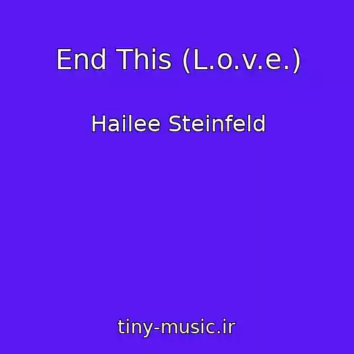 کاور آهنگ End This (L.o.v.e.) از Hailee Steinfeld