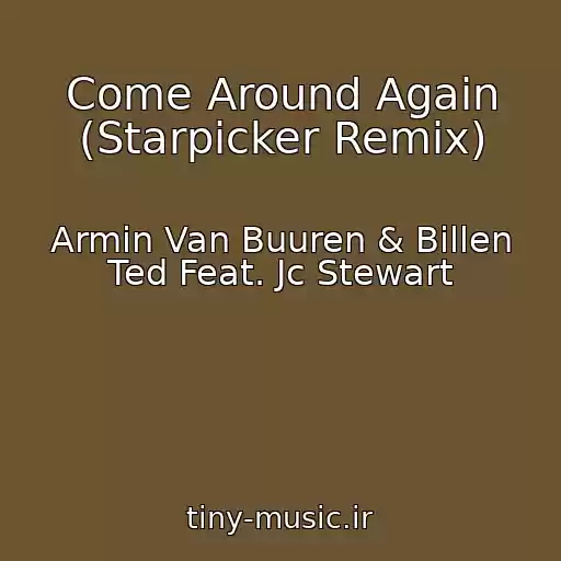کاور آهنگ Come Around Again (Starpicker Remix) از Armin Van Buuren & Billen Ted Feat. Jc Stewart