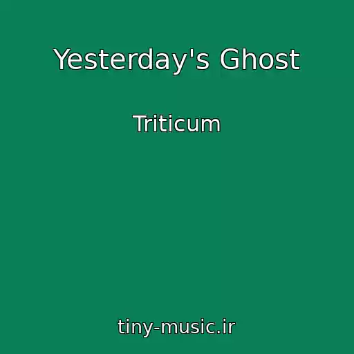 کاور آهنگ Yesterday's Ghost از Triticum