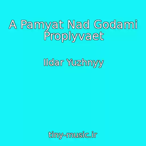 کاور آهنگ A Pamyat Nad Godami Proplyvaet از Ildar Yuzhnyy