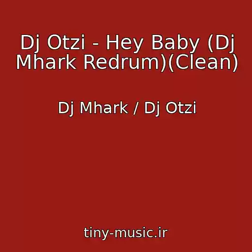 کاور آهنگ Dj Otzi - Hey Baby (Dj Mhark Redrum)(Clean) از Dj Mhark / Dj Otzi