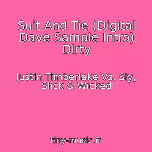 کاور آهنگ Suit And Tie (Digital Dave Sample Intro) Dirty از Justin Timberlake Vs. Sly, Slick & Wicked