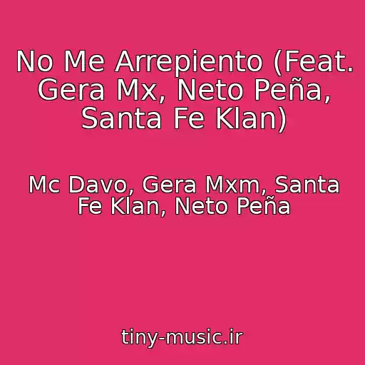 کاور آهنگ No Me Arrepiento (Feat. Gera Mx, Neto Peña, Santa Fe Klan) از Mc Davo, Gera Mxm, Santa Fe Klan, Neto Peña