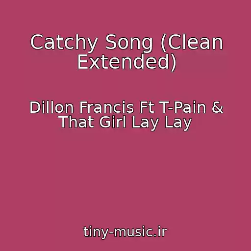 کاور آهنگ Catchy Song (Clean Extended) از Dillon Francis Ft T-Pain & That Girl Lay Lay