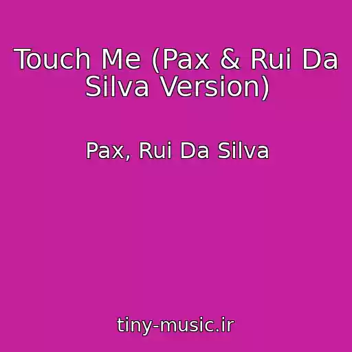 کاور آهنگ Touch Me (Pax & Rui Da Silva Version) از Pax, Rui Da Silva