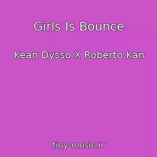 کاور آهنگ Girls Is Bounce از Kean Dysso X Roberto Kan