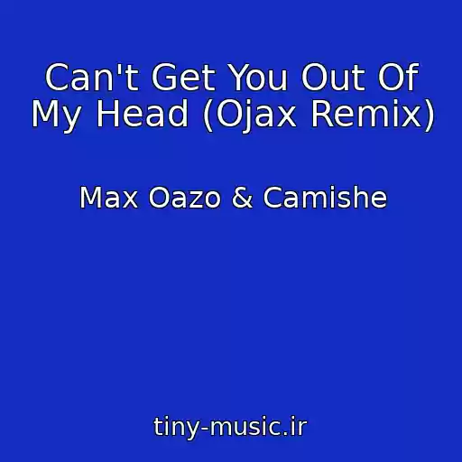 کاور آهنگ Can't Get You Out Of My Head (Ojax Remix) از Max Oazo & Camishe