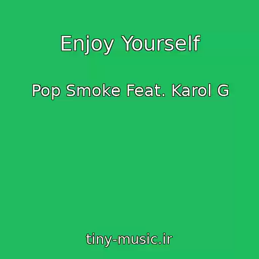 کاور آهنگ Enjoy Yourself از Pop Smoke Feat. Karol G