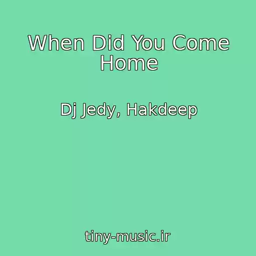 کاور آهنگ When Did You Come Home از Dj Jedy, Hakdeep