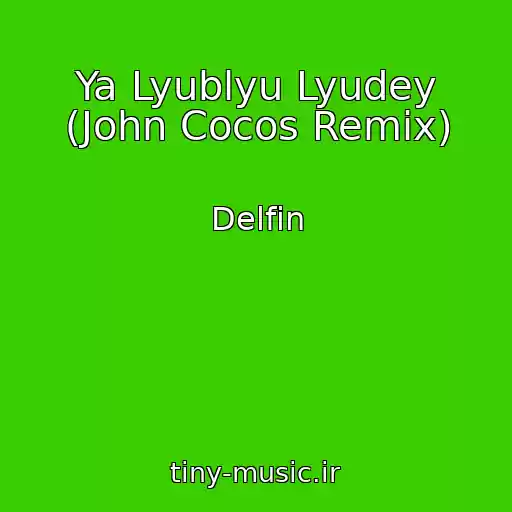 کاور آهنگ Ya Lyublyu Lyudey (John Cocos Remix) از Delfin