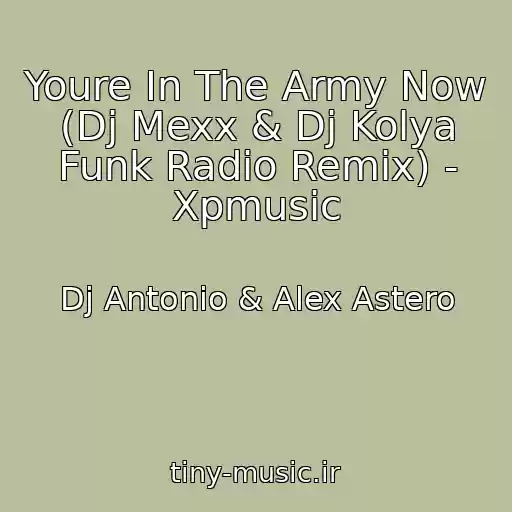 کاور آهنگ Youre In The Army Now (Dj Mexx & Dj Kolya Funk Radio Remix) - Xpmusic از Dj Antonio & Alex Astero