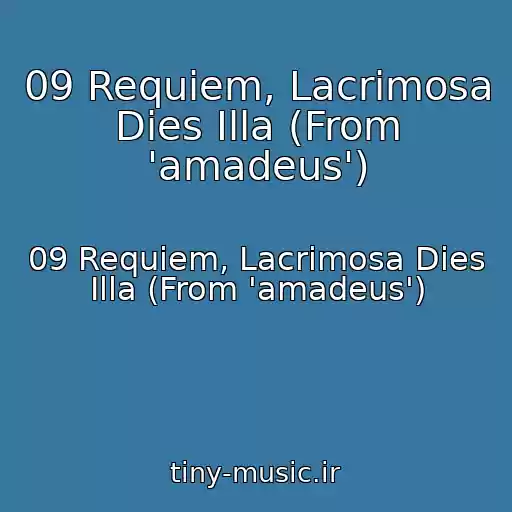 کاور آهنگ 09 Requiem, Lacrimosa Dies Illa (From 'amadeus') از 09 Requiem, Lacrimosa Dies Illa (From 'amadeus')
