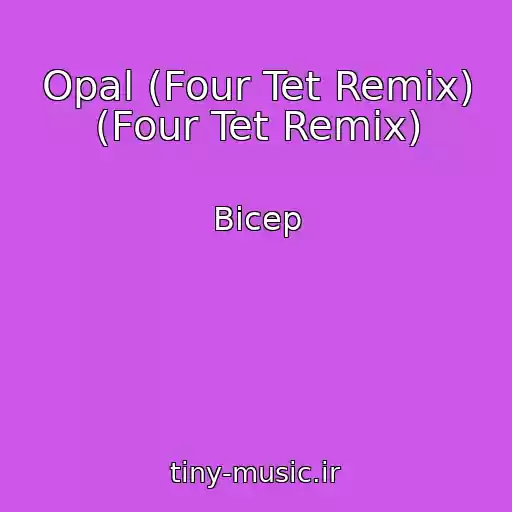 کاور آهنگ Opal (Four Tet Remix) (Four Tet Remix) از Bicep