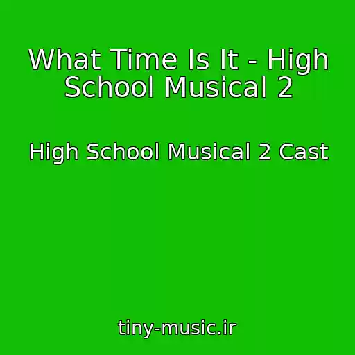 کاور آهنگ What Time Is It - High School Musical 2 از High School Musical 2 Cast