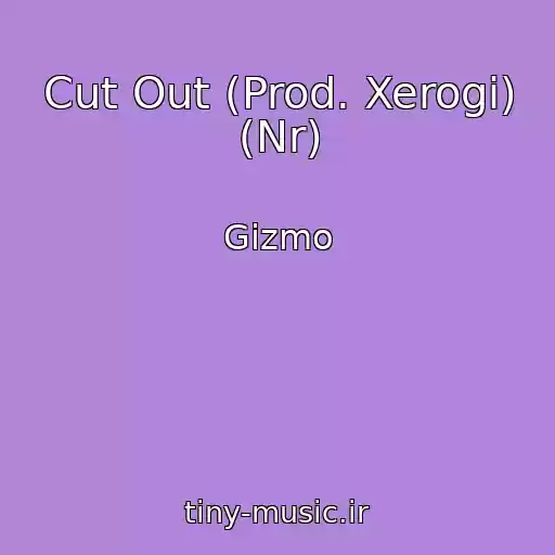 کاور آهنگ Cut Out (Prod. Xerogi) (Nr) از Gizmo