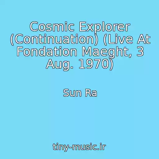 کاور آهنگ Cosmic Explorer (Continuation) (Live At Fondation Maeght, 3 Aug. 1970) از Sun Ra