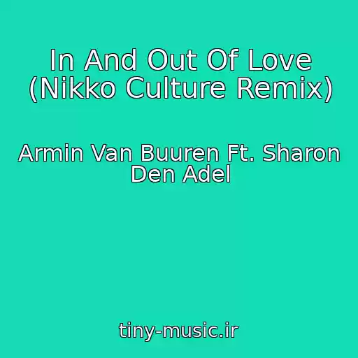 کاور آهنگ In And Out Of Love (Nikko Culture Remix) از Armin Van Buuren Ft. Sharon Den Adel