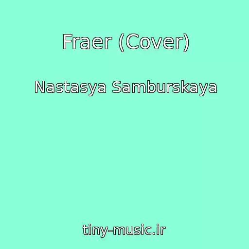 کاور آهنگ Fraer (Cover) از Nastasya Samburskaya