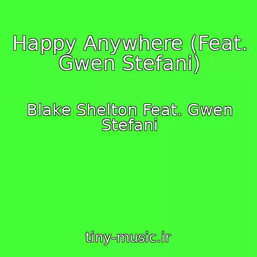 کاور آهنگ Happy Anywhere (Feat. Gwen Stefani) از Blake Shelton Feat. Gwen Stefani