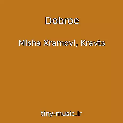 کاور آهنگ Dobroe از Misha Xramovi, Kravts