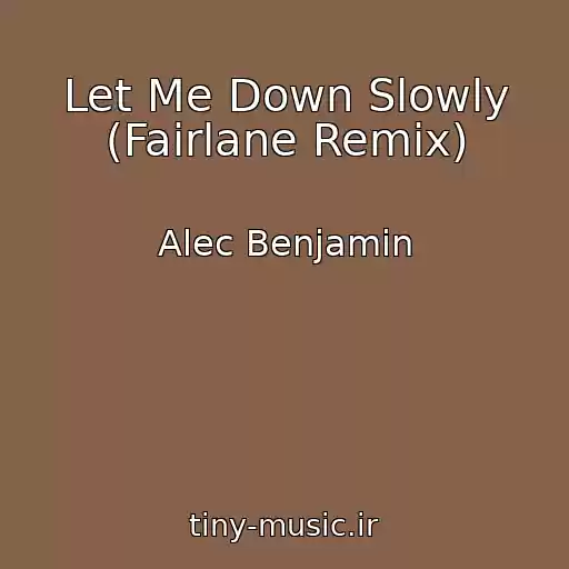 کاور آهنگ Let Me Down Slowly (Fairlane Remix) از Alec Benjamin