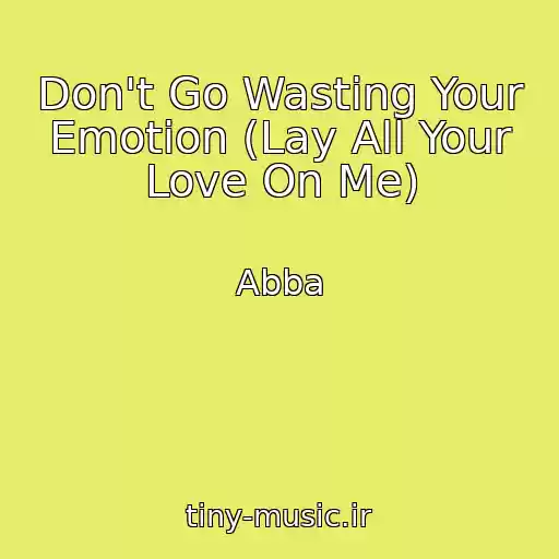 کاور آهنگ Don't Go Wasting Your Emotion (Lay All Your Love On Me) از Abba