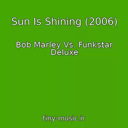 کاور آهنگ Sun Is Shining (2006) از Bob Marley Vs. Funkstar Deluxe