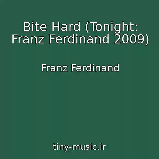 کاور آهنگ Bite Hard (Tonight: Franz Ferdinand 2009) از Franz Ferdinand